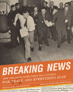 Breaking News: How the Associated Press Has Covered War, Peace, and Everything Else