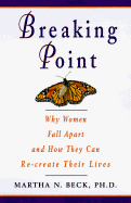 Breaking Point: Why Women Fall Apart & How They Can Re-Create Their Lives