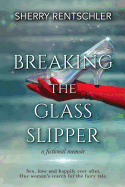 Breaking the Glass Slipper: A Fictional Memoir