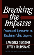 Breaking the Impasse: Consensual Approaches to Resolving Public Disputes