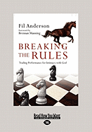 Breaking the Rules: Trading Performance for Intimacy with God (Large Print 16pt)