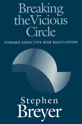 Breaking the Vicious Circle: Toward Effective Risk Regulation - Breyer, Stephen