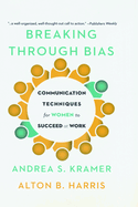 Breaking Through Bias: Communication Techniques for Women to Succeed at Work