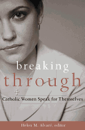 Breaking Through: Catholic Women Speak for Themselves