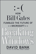 Breaking Windows: How Bill Gates Fumbled the Future of Microsoft