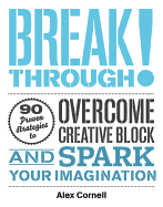 Breakthrough!: 90 Proven Strategies to Overcome Creative Block and Spark Your Imagination
