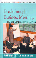 Breakthrough Business Meetings: Shared Leadership in Action