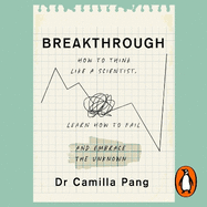Breakthrough: How to Think Like a Scientist, Learn How to Fail and Embrace the Unknown