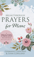 Breakthrough Prayers for Moms: A Prayers That Avail Much Resource