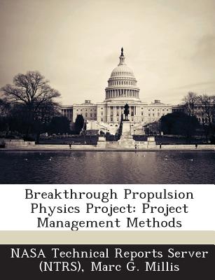Breakthrough Propulsion Physics Project: Project Management Methods - Nasa Technical Reports Server (Ntrs) (Creator), and Millis, Marc G