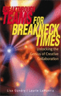Breakthrough Teams for Breakneck Times: Unlocking the Genius of Creative Collaboration