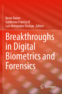 Breakthroughs in Digital Biometrics and Forensics - Daimi, Kevin (Editor), and Francia III, Guillermo (Editor), and Encinas, Luis Hern�ndez (Editor)
