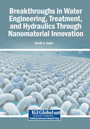 Breakthroughs in Water Engineering, Treatment, and Hydraulics Through Nanomaterial Innovation