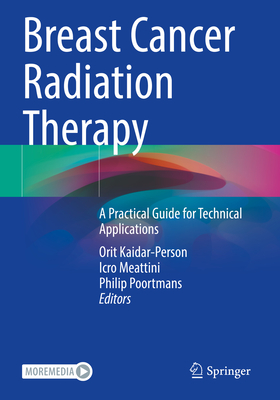 Breast Cancer Radiation Therapy: A Practical Guide for Technical Applications - Kaidar-Person, Orit (Editor), and Meattini, Icro (Editor), and Poortmans, Philip (Editor)
