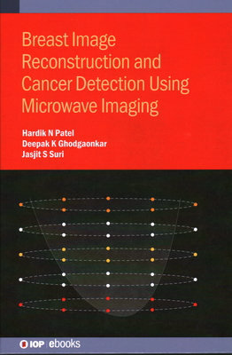 Breast Image Reconstruction and Cancer Detection Using Microwave Imaging - Patel, Hardik N, and Ghodgaonkar, Deepak K, and Suri, Jasjit S