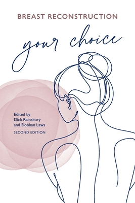 Breast Reconstruction: Your Choice - Rainsbury, Dick (Editor), and Laws, Siobhan (Editor)