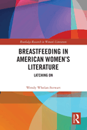 Breastfeeding in American Women's Literature: Latching on
