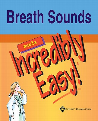 Breath Sounds Made Incredibly Easy - Lippincott, and Lippincott Williams & Wilkins, and Springhouse (Prepared for publication by)