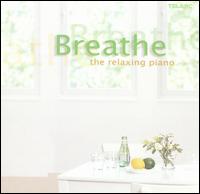 Breathe: The Relaxing Piano - Horacio Guti�rrez (piano); Jacques Loussier Trio; John O'Conor (piano); Lang Lang (piano); Michael Chertock (piano);...