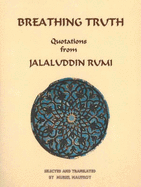 Breathing Truth: Quotations from Jalaluddin Rumi - Rumi, Jelaluddin, and Lamming, Robbie (Volume editor), and Maufroy, Muriel (Translated by)