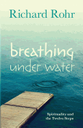 Breathing Under Water: Spirituality and the Twelve Steps