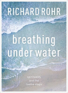 Breathing Under Water: Spirituality And The Twelve Steps
