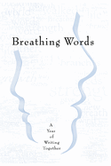 Breathing Words: A Year of Writing Together