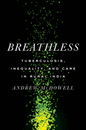 Breathless: Tuberculosis, Inequality, and Care in Rural India