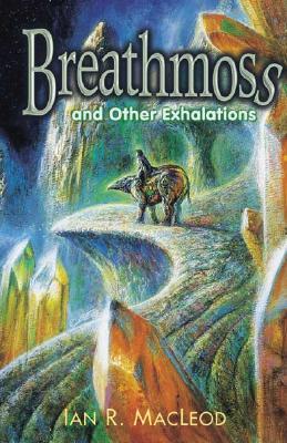 Breathmoss and Other Exhalations - MacLeod, Ian R