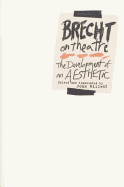 Brecht on theatre : the development of an aesthetic