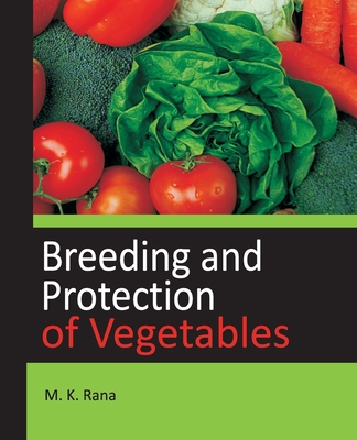Breeding and Protection of Vegetables - Rana, M K