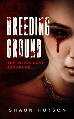 Breeding Ground: The Slugs Have Returned... - Hutson, Shaun