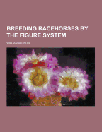 Breeding Racehorses by the Figure System