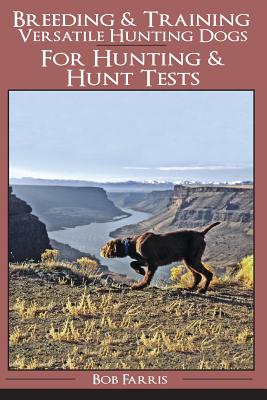 Breeding & Training Versatile Hunting Dogs - Farris, Bob