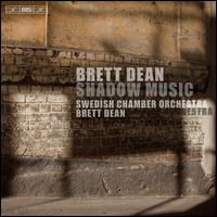 Brett Dean: Shadow Music - Magnus Sk�ld (piano); Swedish Chamber Orchestra; Brett Dean (conductor)