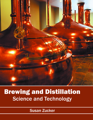 Brewing and Distillation: Science and Technology - Zucker, Susan (Editor)
