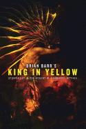 Brian Barr's King in Yellow: Stories Set in the Robert W. Chambers' Mythos