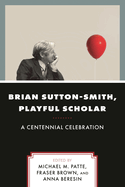 Brian Sutton-Smith, Playful Scholar: A Centennial Celebration, Volume 17