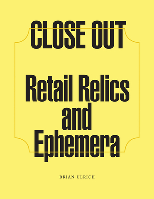 Brian Ulrich: Close Out - Ulrich, Brian (Photographer), and Kistler, Ashley (Editor), and Steacy, Will (Text by)