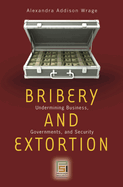 Bribery and Extortion: Undermining Business, Governments, and Security
