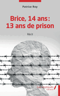 Brice 14 ans 13 ans de prison: R?cit