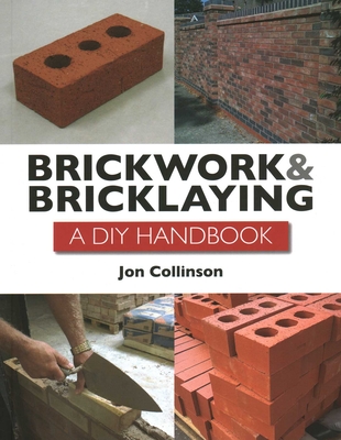 Brickwork and Bricklaying: A DIY Guide - Collinson, Jon