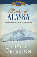 Brides of Alaska: Three Romances Set in America's Last Frontier