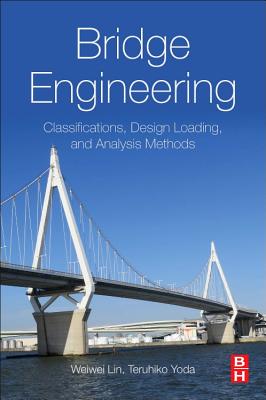 Bridge Engineering: Classifications, Design Loading, and Analysis Methods - Lin, Weiwei, and Yoda, Teruhiko