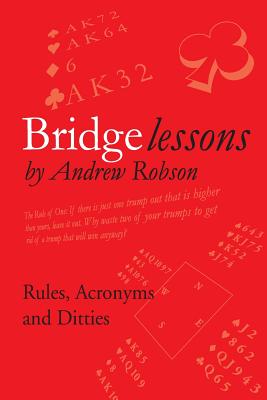 Bridge Lessons: Rules, Acronyms & Ditties - Robson, Andrew