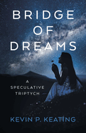 Bridge of Dreams: A Speculative Triptych