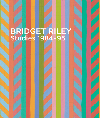 Bridget Riley: Studies 1984-95 - Naish, Natalia, and Tommasini, Alexandra, and Kudielka, Robert