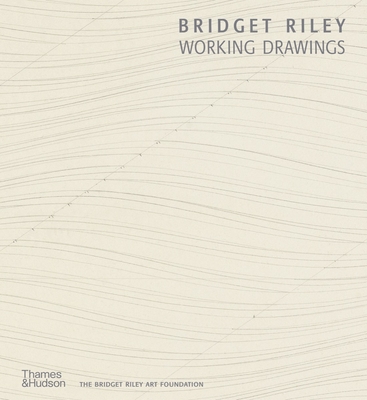 Bridget Riley: Working Drawings - Riley, Bridget (Foreword by), and Tommasini, Alexandra (Editor), and Gubay, Rosa (Editor)