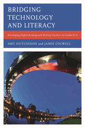 Bridging Technology and Literacy: Developing Digital Reading and Writing Practices in Grades K-6