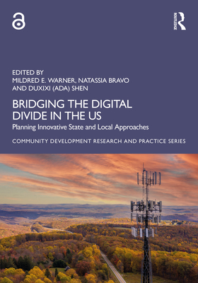 Bridging the Digital Divide in the Us: Planning Innovative State and Local Approaches - Warner, Mildred E (Editor), and Bravo, Natassia A (Editor), and Shen (Editor)
